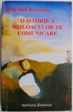 O istorie a mijloacelor de comunicare. De la origini si pana astazi &ndash; Jean-Noel Jeanneney