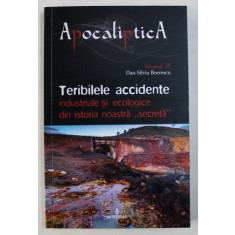 TERIBILELE ACCIDENTE INDUSTRIALE SI ECOLOGICE DIN ISTORIA NOASTRA &quot; SECRETA &quot; de DAN - SILVIU BOERESCU , 2019