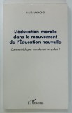 L 'EDUCATION MORALE DANS LE MOUVEMENT DE L ' EDUCATION NOUVELLE par ANNICK RAYMOND , 2002