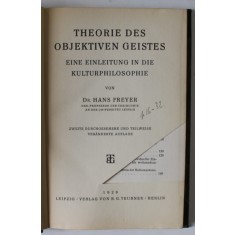 THEORIE DES OBJEKTIVEN GEISTES ( TEORIA MINTII OBIECTIVE ) , O INTRODUCERE IN FILOSOFIA CULTURALA , von HANS FREYER , TEXT INJ LIMBA GERMANA , 1928