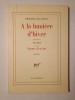 Philippe Jacottet - A la lumiere d&#039;hiver; precede de Lecons et de Chants d&#039;en bas