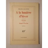 Philippe Jacottet - A la lumiere d&#039;hiver; precede de Lecons et de Chants d&#039;en bas