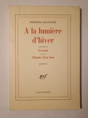 Philippe Jacottet - A la lumiere d&#039;hiver; precede de Lecons et de Chants d&#039;en bas