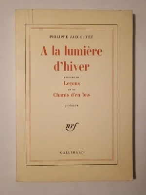 Philippe Jacottet - A la lumiere d&amp;#039;hiver; precede de Lecons et de Chants d&amp;#039;en bas foto