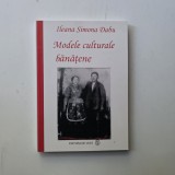 Modele culturale banatene - Ileana Simona Dabu, Timisoara, Editura de Vest, 2018