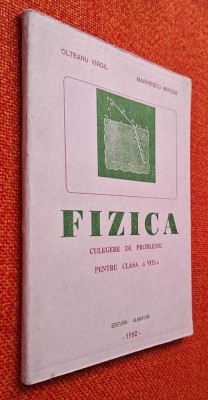 Fizica. Culegere de probleme pentru clasa a VIII-a - Virgil Olteanu, Mircea Marinescu, CU INDICATII SI RASPUNSURI!!!, Editura Almarom, 1992 foto