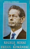 Cumpara ieftin Regele Mihai si exilul romanesc - 1994 - Mircea Ciobanu (B61)