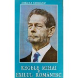 Regele Mihai si exilul romanesc - 1994 - Mircea Ciobanu (B61)