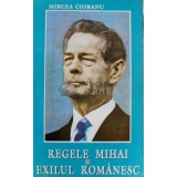 Regele Mihai si exilul romanesc - Mircea Ciobanu - 1994