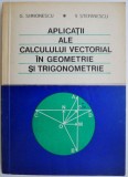 Aplicatii ale calcului vectorial in geometrie si trigonometrie &ndash; G. Simionescu