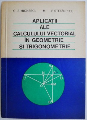 Aplicatii ale calcului vectorial in geometrie si trigonometrie &amp;ndash; G. Simionescu foto