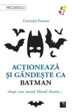 Cumpara ieftin Actioneaza si gandeste ca Batman