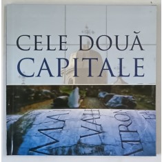CELE DOUA CAPITALE , ULPIA TRAIANA SARMIZEGETUSA / BUCURESTI , ALBUM , 2007