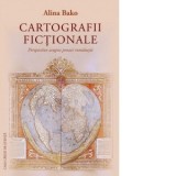 Cartografii fictionale. Perspective asupra prozei romanesti - Bako Alina