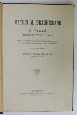 MATEI M. DRAGHICEANU , O VIATA INCHINATA BINELUI PUBLIC , publicata de VIRGILIU N. DRAGHICEANU , EDITIE DE INCEPUT DE SECOL XX foto