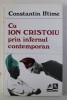 CU ION CRISTOIU PRIN INFERNUL CONTEMPORAN - CONSTANTIN IFTIME, 1993, Editura Contraste, Roman