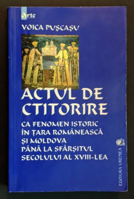 Rara 2001 ACTUL de CTITORIRE ca FENOMEN ISTORIC in TARA ROMANEASCA si MOLDOVA pana la Sec XVIII 624 pag &amp;ndash; V. Puscasu. Edificii de Cult Hramuri Ctitori foto