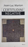 Jean - Luc Marion - Certitudini Negative _ carte _ Ed. Denis, Sibiu, 2013