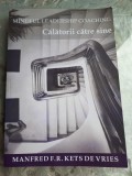 CALATORII CATRE SINE - MANFRED F.R. KETS DE VRIES