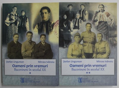 OAMENI PRIN VREMURI , BUCOVINENI IN SECOLUL XX de STEFAN UNGUREAN si MIRCEA IVANOIU , 2015 foto