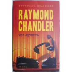 Voi astepta (Povestiri) &ndash; Raymond Chandler