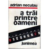 Adrian Neculau - A trai printre oameni - 106778