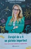 Cumpara ieftin Curajul de a fi un parinte imperfect. Cum sa cresti odata cu copilul tau - 2022 - Sandra O&#039;Connor (XE97)