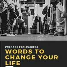 Words to Change Your Life: Prepare for Success