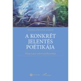 A konkr&eacute;t jelent&eacute;s po&eacute;tik&aacute;ja - F&uuml;lep Lajos műv&eacute;szetfiloz&oacute;fi&aacute;ja - M&aacute;rfai Moln&aacute;r L&aacute;szl&oacute;