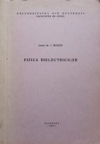 Fizica Dielectricilor - I. Bunget (1974), Bucuresti, Carte Fizica, 216 Pagini, Romana, Necartonata
