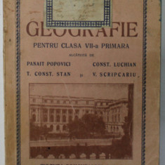 CARTE DE GEOGRAFIE PENTRU CLASA VII -A PRIMARA , alcatuita de PANAIT POPOVICI ...V. SCRIPCARIU , EDITIA I , 1936