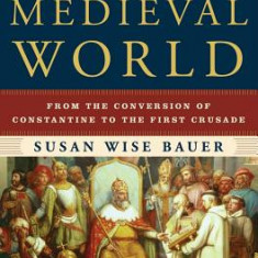 The History of the Medieval World: From the Conversion of Constantine to the First Crusade