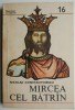 Mircea cel Bătr&acirc;n - Nicolae Constantinescu - Carte de Istorie