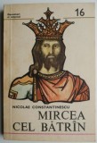 Cumpara ieftin Mircea cel Bătr&acirc;n - Nicolae Constantinescu - Carte de Istorie