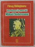 INTRODUCERE IN OPERA LUI MIHAIL SADOVEANU de FANUS BAILESTEANU , 2001 DEDICATIE*