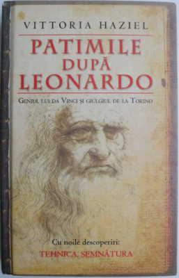 Patimile dupa Leonardo. Geniul lui Da Vinci si giulgiul de la Torino &amp;ndash; Vittoria Haziel foto