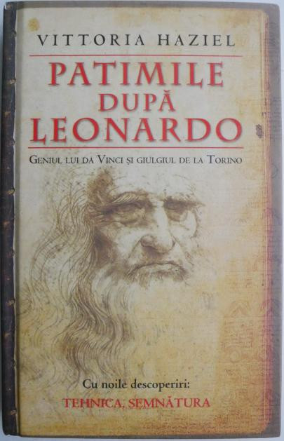 Patimile dupa Leonardo. Geniul lui Da Vinci si giulgiul de la Torino &ndash; Vittoria Haziel