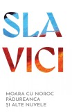 Moara cu noroc. Pădureanca și alte nuvele | paperback - Ioan Slavici, ART