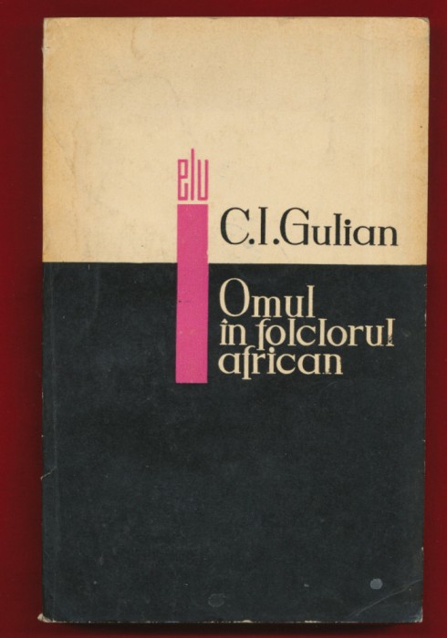 C. I. Gulian &quot;Omul in folclorul african&quot; - E.L.U., 1967