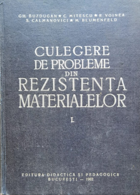 Culegere De Probleme De Rezistenta Materialelor Vol.1 - Gh. Buzdugan Si Colaboratorii ,555270 foto