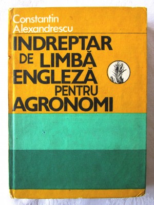 &amp;quot;INDREPTAR DE LIMBA ENGLEZA PENTRU AGRONOMI&amp;quot;, Const. Alexandrescu, 1984 foto