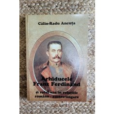 ARHIDUCELE FRANZ FERDINAND - CALIN-RADU ANCUTA , DEDICATIE