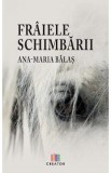 Fraiele schimbarii - Ana-Maria Balas