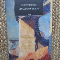 Octavian Paler - Viața pe un peron (editia 2009)