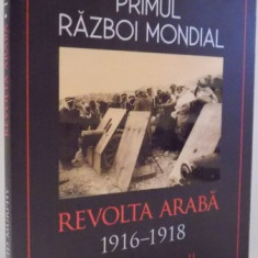 PRIMUL RAZBOI MONDIAL, REVOLTA ARABA 1916-1918 de DAVID MURPHY , 2017