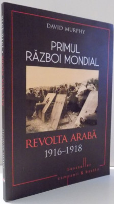 PRIMUL RAZBOI MONDIAL, REVOLTA ARABA 1916-1918 de DAVID MURPHY , 2017 foto