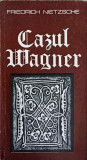 Cazul Wagner, Nietzsche - Filosofie, Editura Muzicala 1983, Romana, 135 Pagini