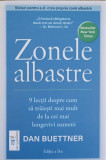 ZONELE ALBASTRE. 9 LECTII DESPRE CUM SA TRAIESTI MAI MULT DE LA CEI MAI LONGEVIVI OAMENI-DAN BUETTNER