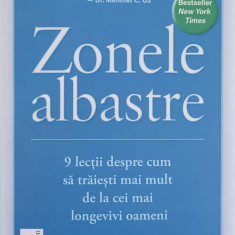 ZONELE ALBASTRE. 9 LECTII DESPRE CUM SA TRAIESTI MAI MULT DE LA CEI MAI LONGEVIVI OAMENI-DAN BUETTNER