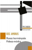 ROSSZ KORM&Aacute;NYZ&Aacute;S FIDESZ-M&Oacute;DRA - Kiss Ambrus